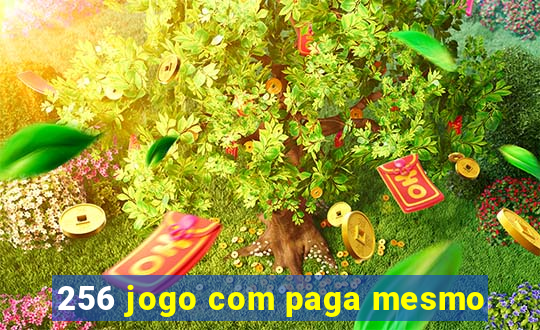 256 jogo com paga mesmo