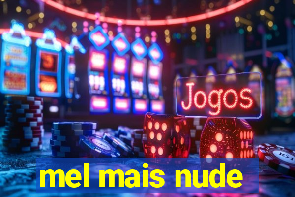 mel mais nude