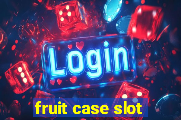 fruit case slot