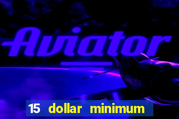 15 dollar minimum deposit online casino