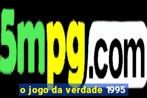 o jogo da verdade 1995