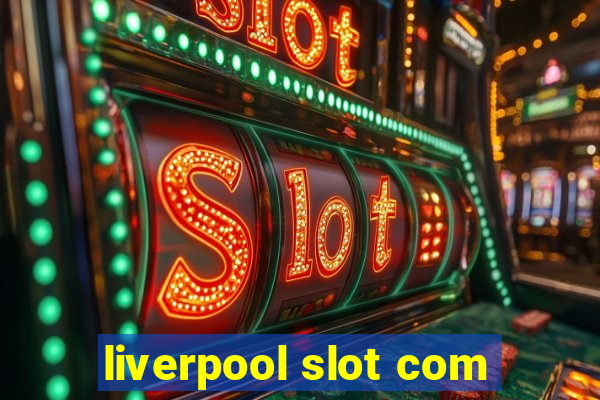 liverpool slot com