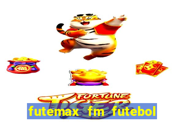 futemax fm futebol ao vivo