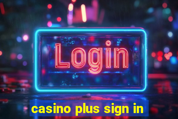 casino plus sign in