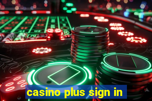 casino plus sign in