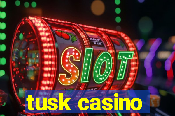 tusk casino