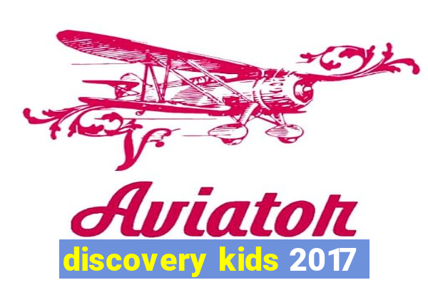 discovery kids 2017