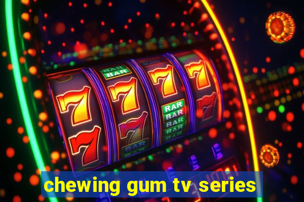 chewing gum tv series