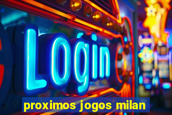 proximos jogos milan