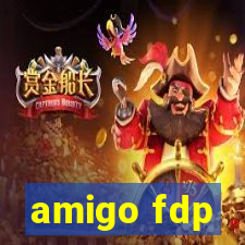 amigo fdp