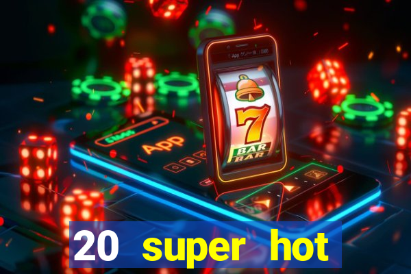 20 super hot casino game