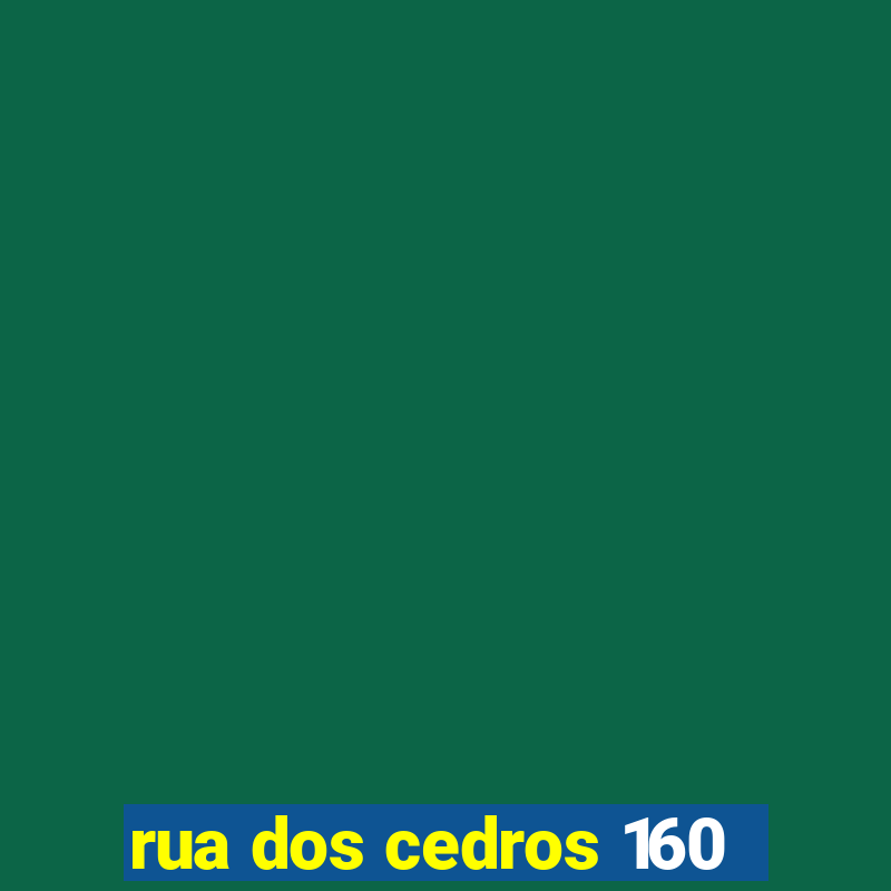 rua dos cedros 160