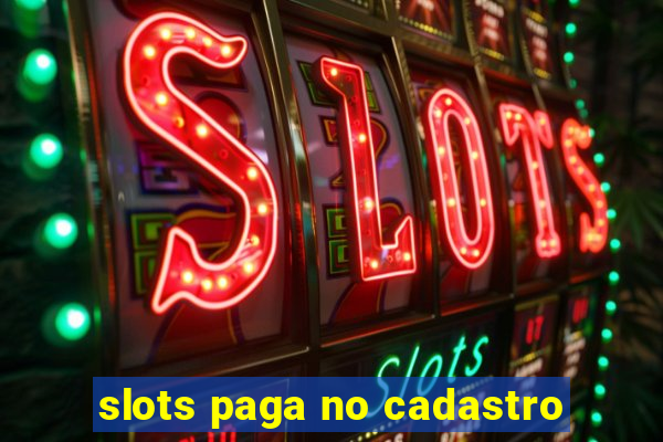 slots paga no cadastro