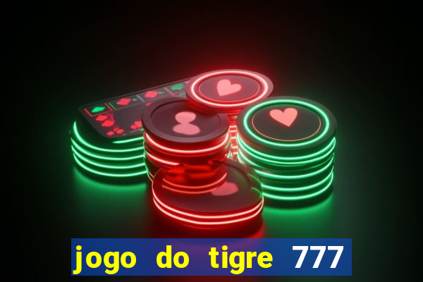 jogo do tigre 777 fortune tiger