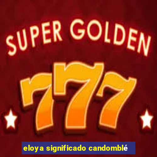 eloya significado candomblé