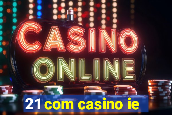 21 com casino ie