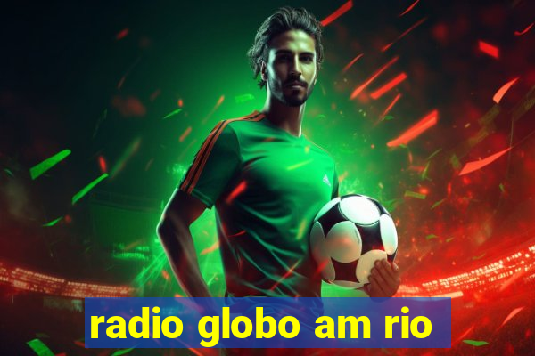 radio globo am rio