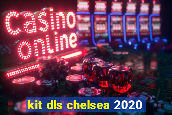 kit dls chelsea 2020