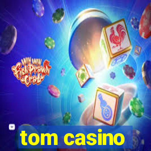 tom casino