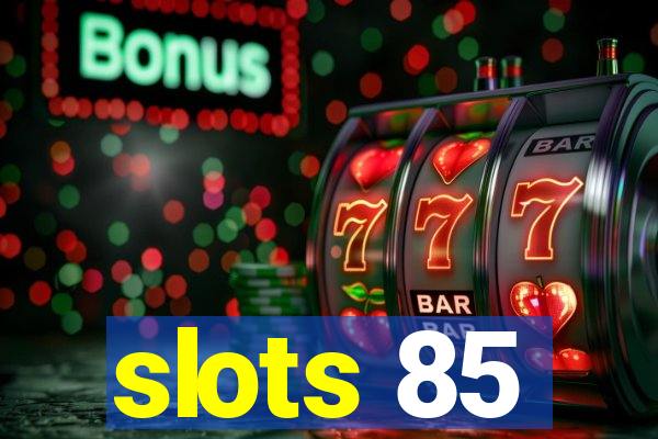 slots 85