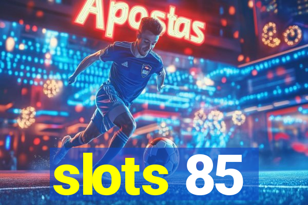 slots 85