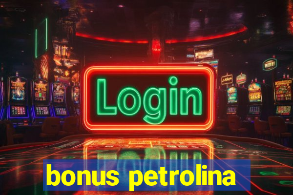 bonus petrolina