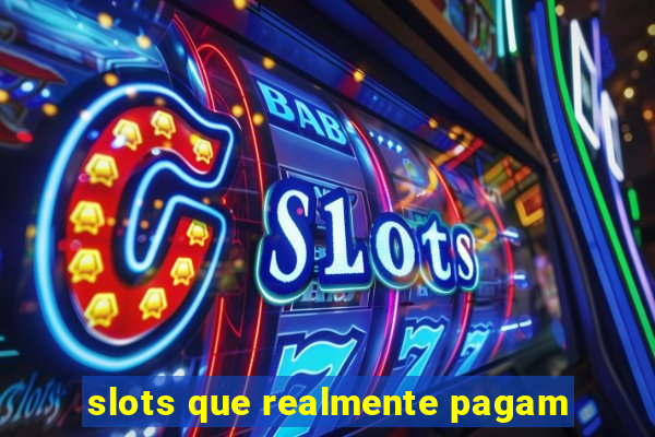 slots que realmente pagam