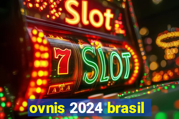 ovnis 2024 brasil