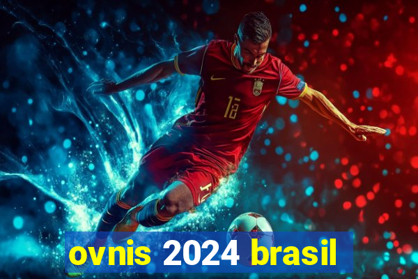 ovnis 2024 brasil