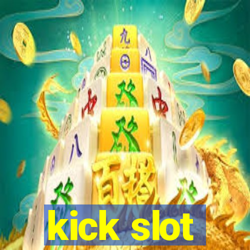 kick slot