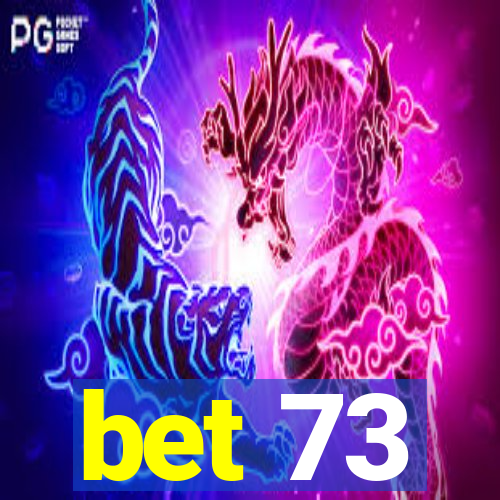 bet 73