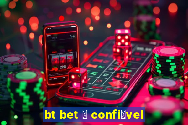 bt bet 茅 confi谩vel