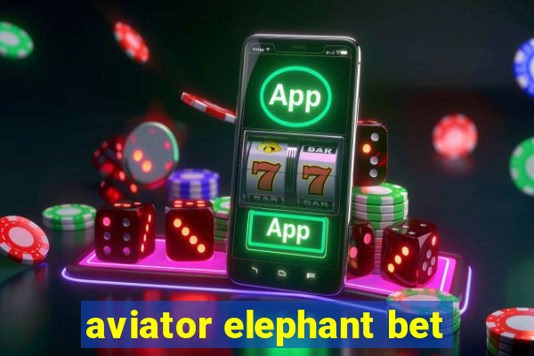 aviator elephant bet