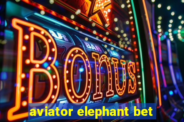 aviator elephant bet