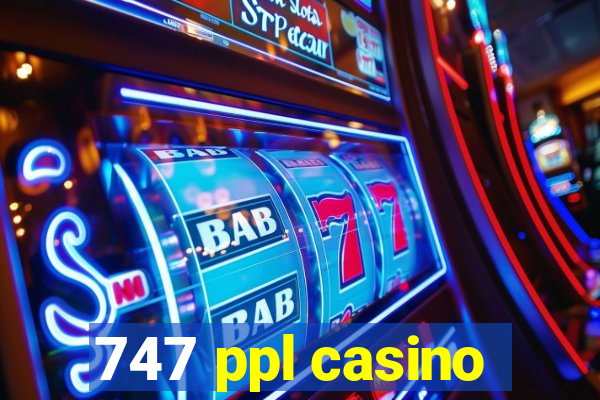 747 ppl casino