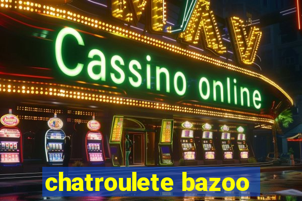 chatroulete bazoo