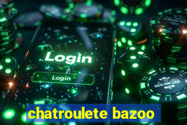 chatroulete bazoo