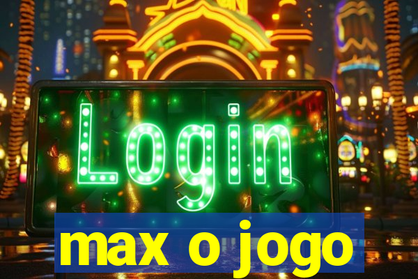 max o jogo