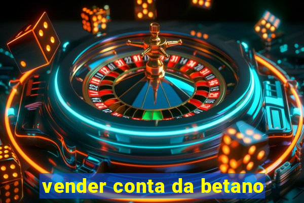 vender conta da betano