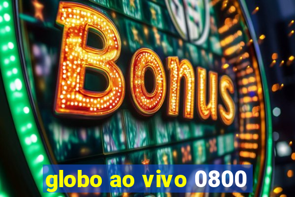 globo ao vivo 0800