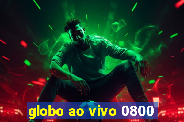 globo ao vivo 0800