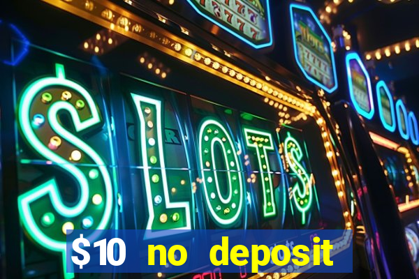 $10 no deposit bonus casino