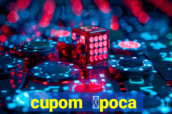 cupom 茅poca primeira compra