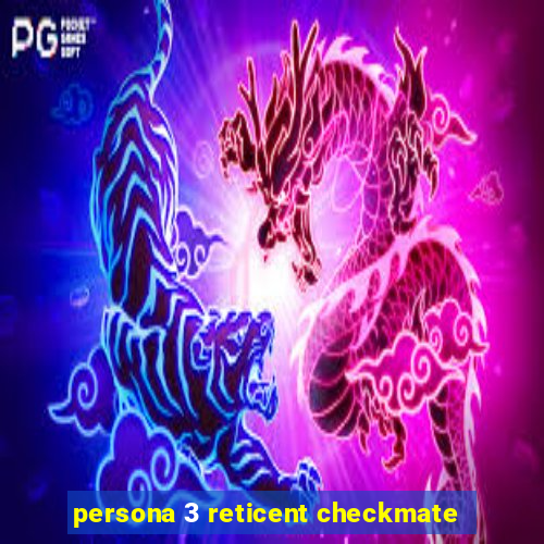 persona 3 reticent checkmate