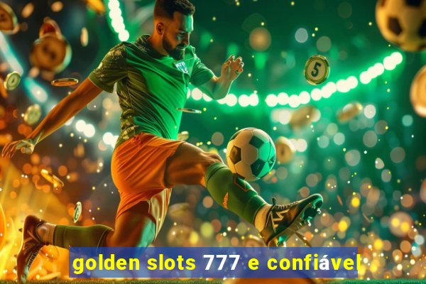 golden slots 777 e confiável