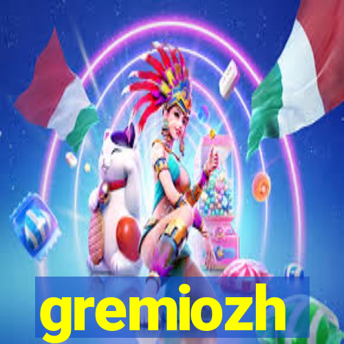 gremiozh