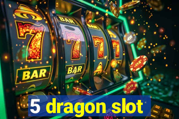 5 dragon slot