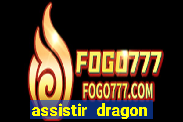 assistir dragon super dublado