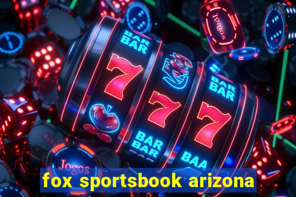 fox sportsbook arizona