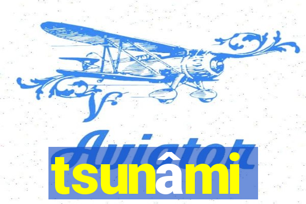 tsunâmi